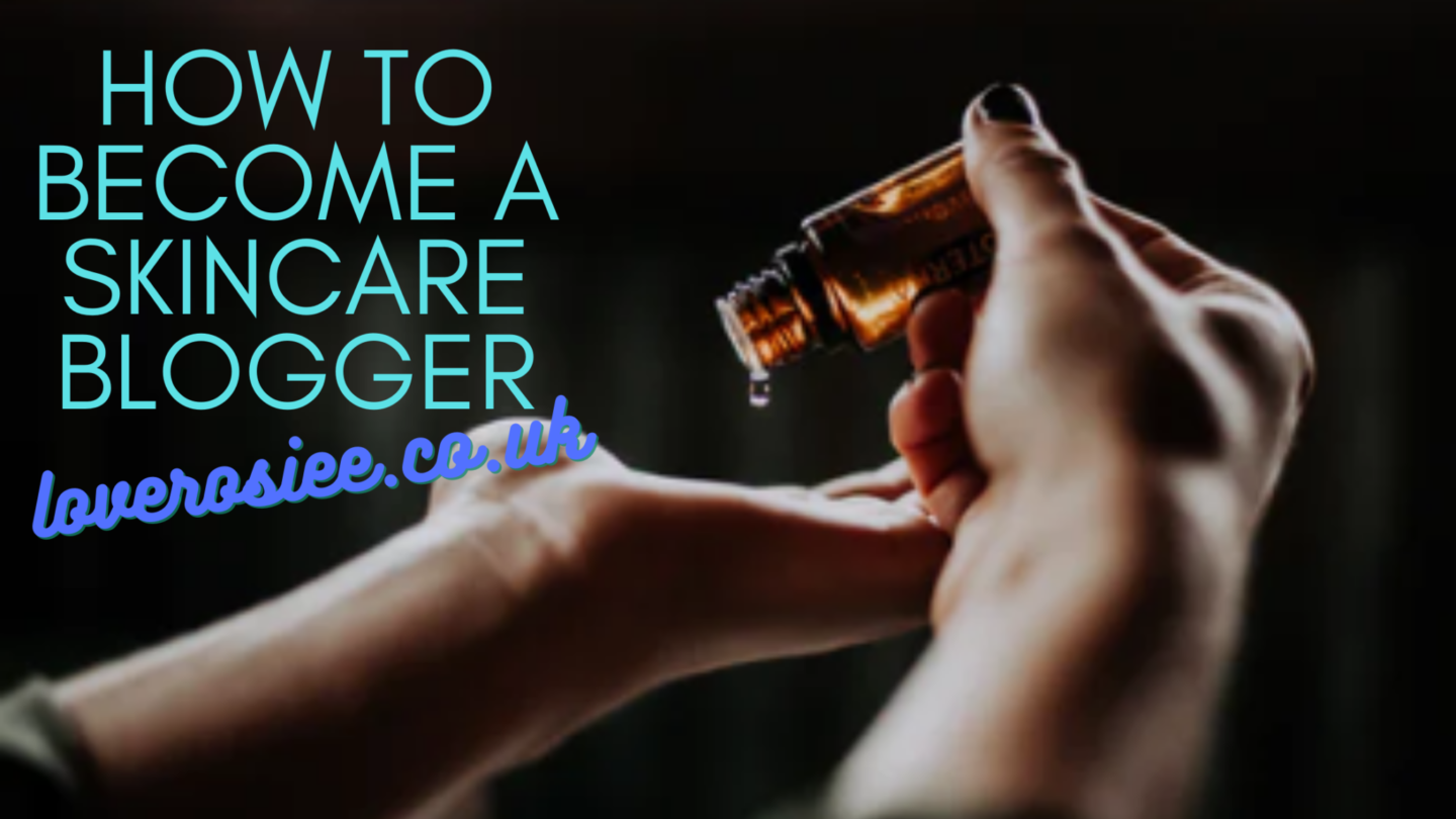 How To Become A Skincare Blogger