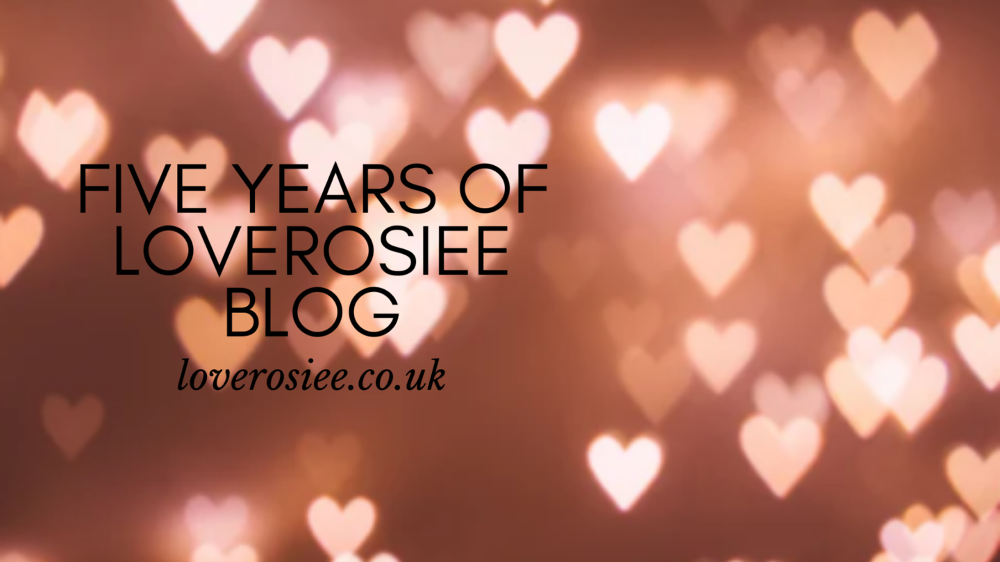 5 years of loverosiee.co.uk
