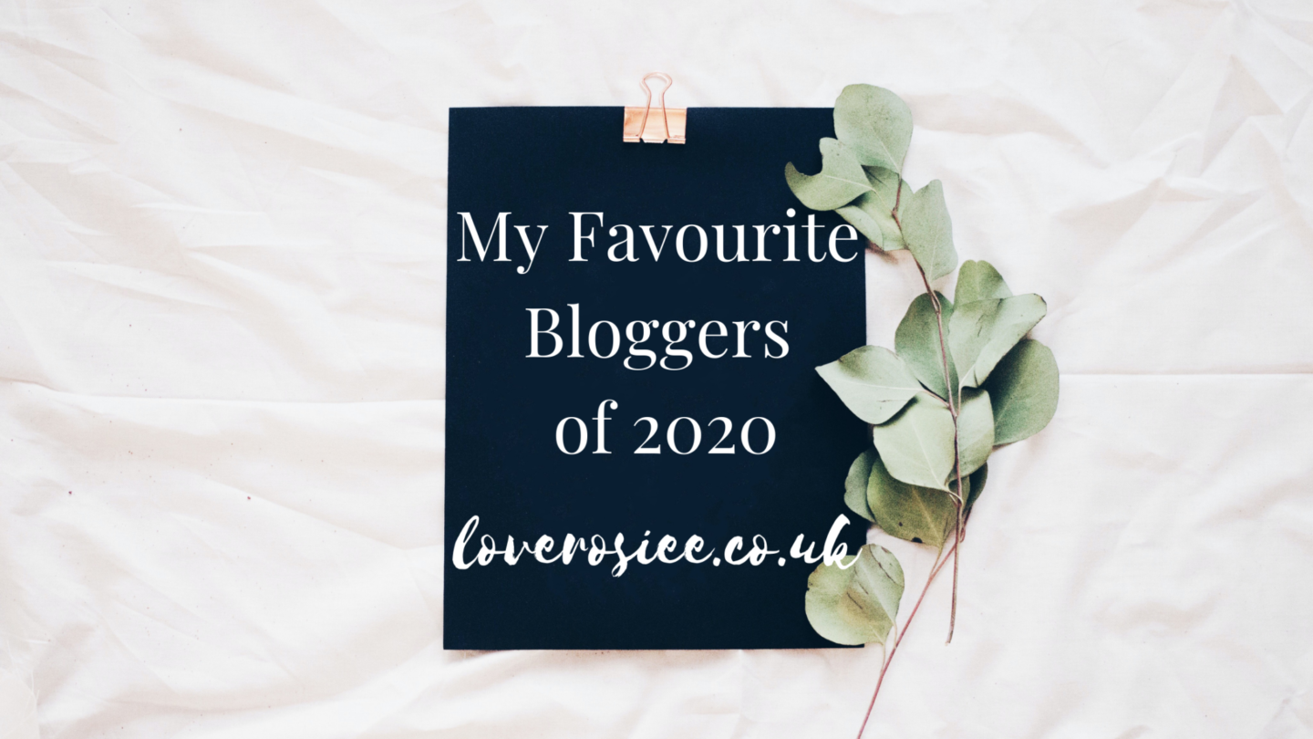 My Favourite Bloggers Of 2020 by LoveRosiee